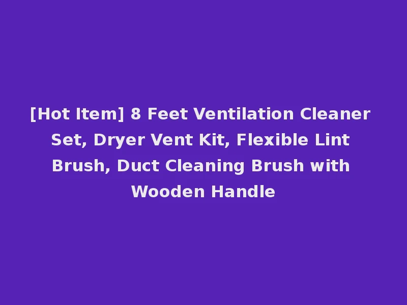 [Hot Item] 8 Feet Ventilation Cleaner Set, Dryer Vent Kit, Flexible Lint Brush, Duct Cleaning Brush with Wooden Handle