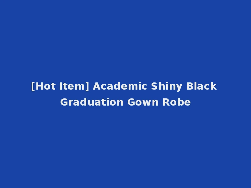 [Hot Item] Academic Shiny Black Graduation Gown Robe