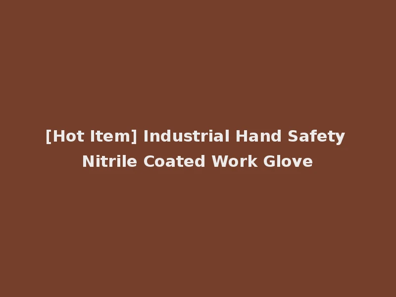 [Hot Item] Industrial Hand Safety Nitrile Coated Work Glove