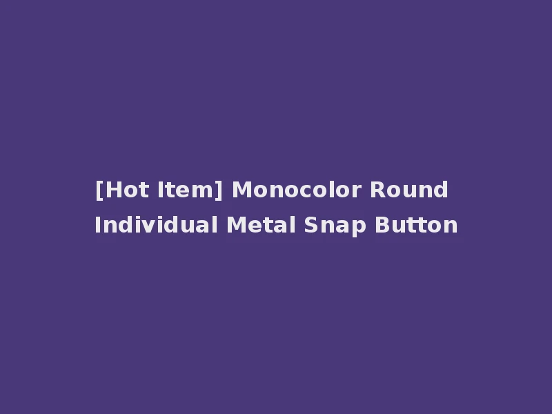 [Hot Item] Monocolor Round Individual Metal Snap Button