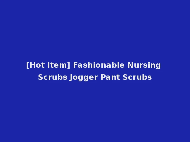 [Hot Item] Fashionable Nursing Scrubs Jogger Pant Scrubs