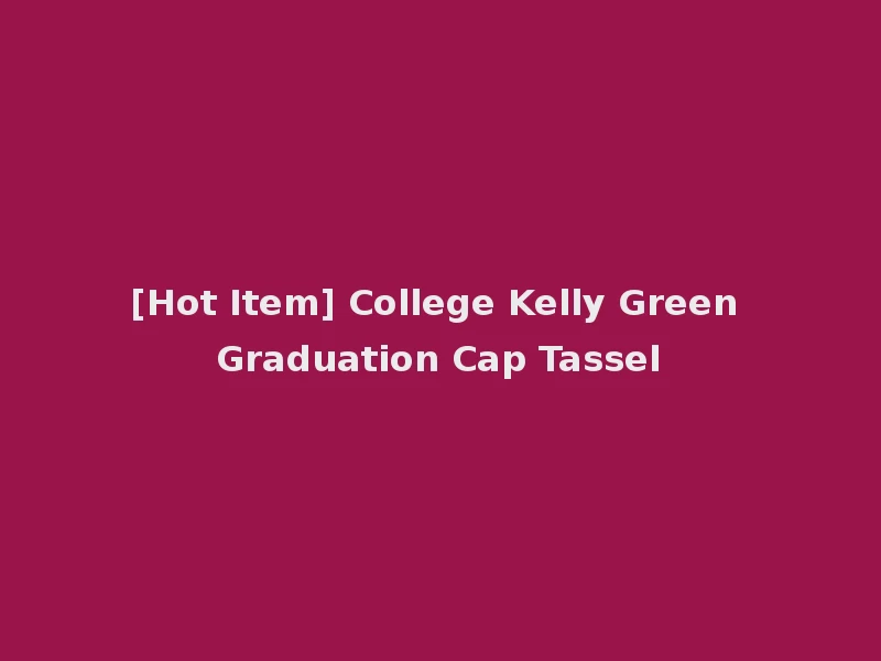 [Hot Item] College Kelly Green Graduation Cap Tassel