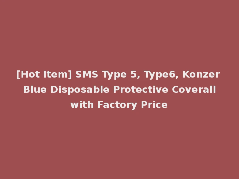 [Hot Item] SMS Type 5, Type6, Konzer Blue Disposable Protective Coverall with Factory Price