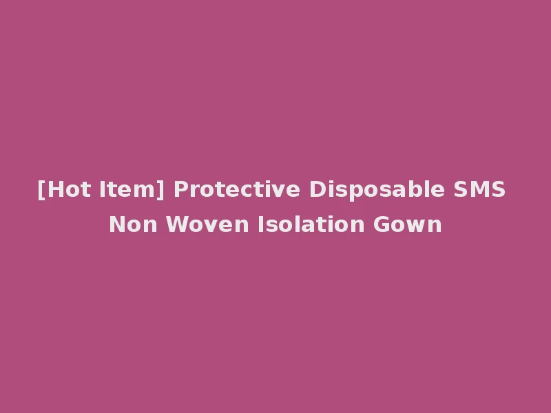 [Hot Item] Protective Disposable SMS Non Woven Isolation Gown