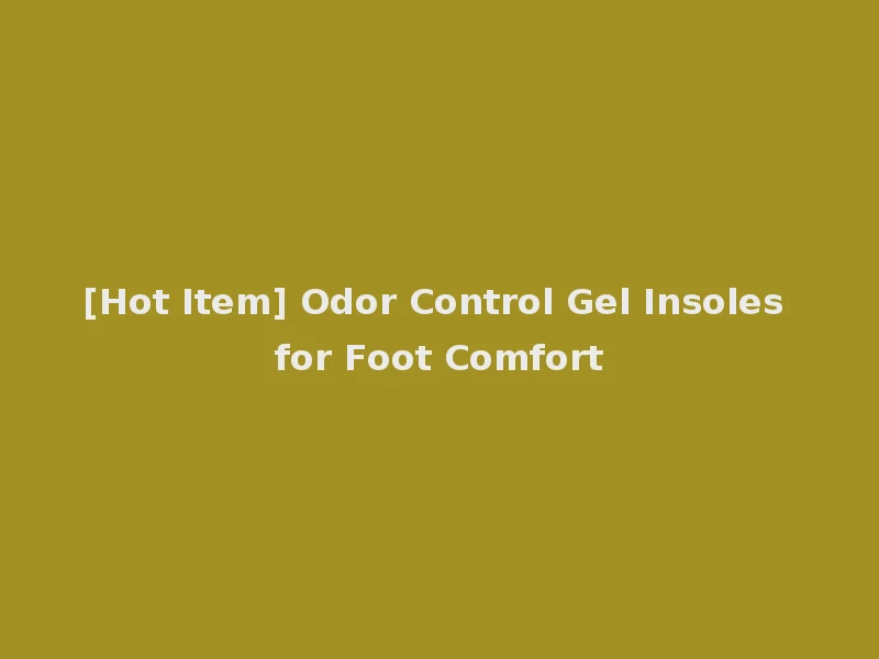 [Hot Item] Odor Control Gel Insoles for Foot Comfort