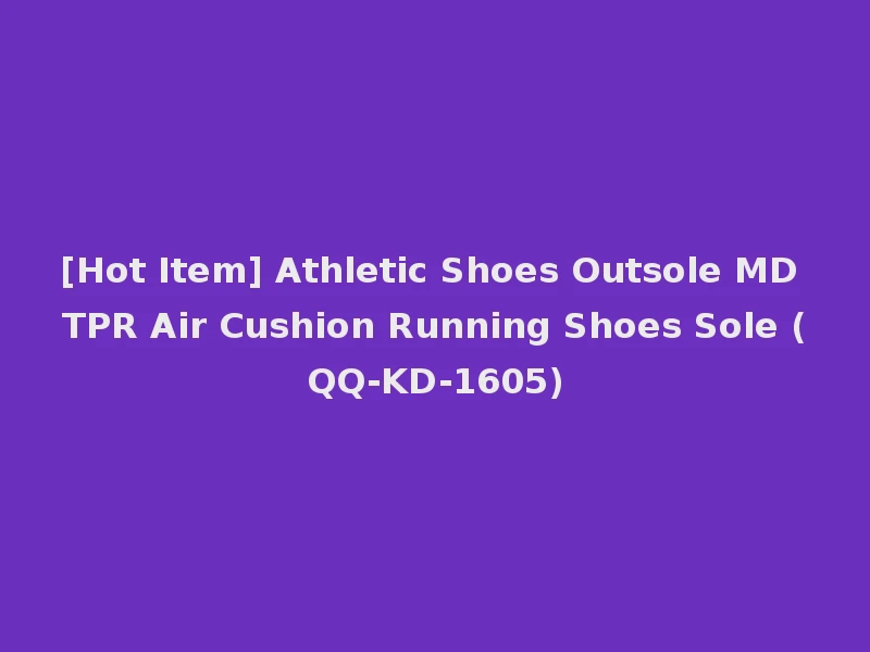 [Hot Item] Athletic Shoes Outsole MD TPR Air Cushion Running Shoes Sole (QQ-KD-1605)