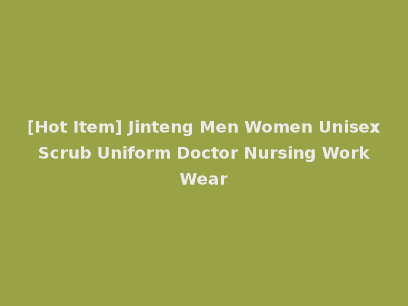[Hot Item] Jinteng Men Women Unisex Scrub Uniform Doctor Nursing Work Wear