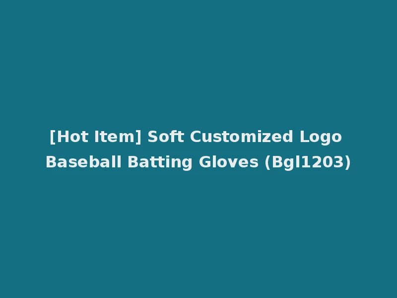 [Hot Item] Soft Customized Logo Baseball Batting Gloves (Bgl1203)