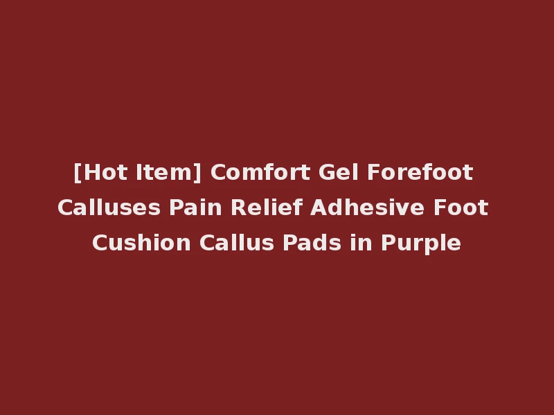 [Hot Item] Comfort Gel Forefoot Calluses Pain Relief Adhesive Foot Cushion Callus Pads in Purple