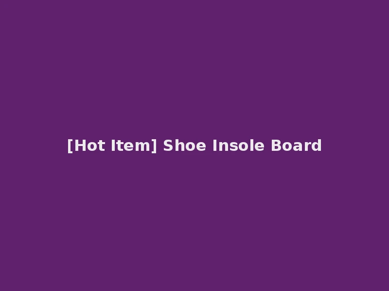[Hot Item] Shoe Insole Board