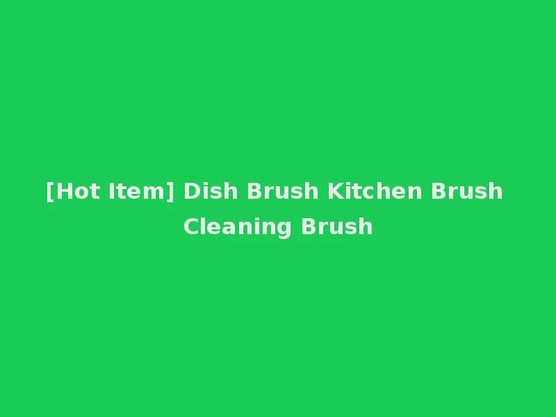 [Hot Item] Dish Brush Kitchen Brush Cleaning Brush