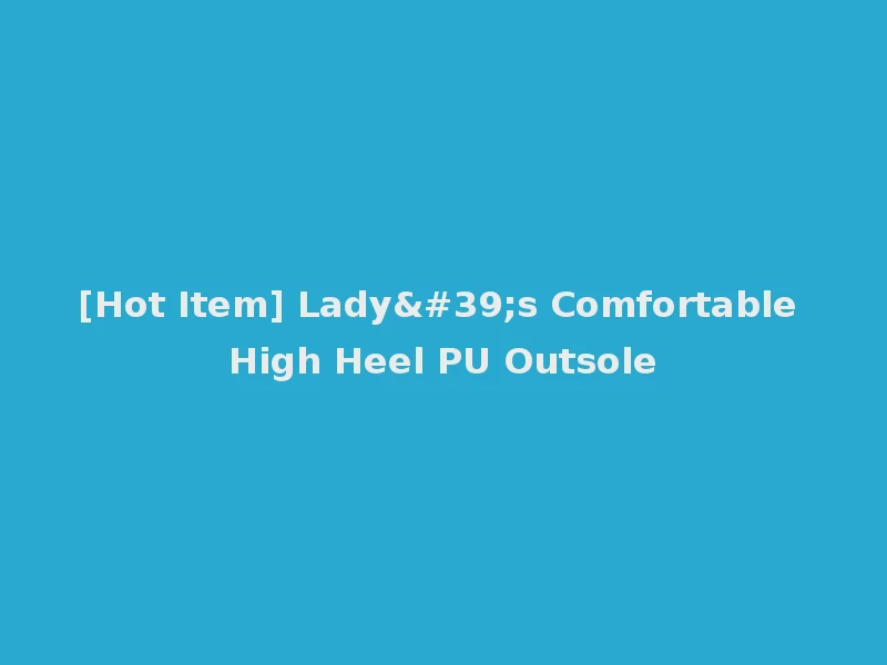 [Hot Item] Lady's Comfortable High Heel PU Outsole