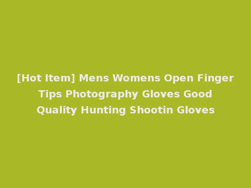 [Hot Item] Mens Womens Open Finger Tips Photography Gloves Good Quality Hunting Shootin Gloves