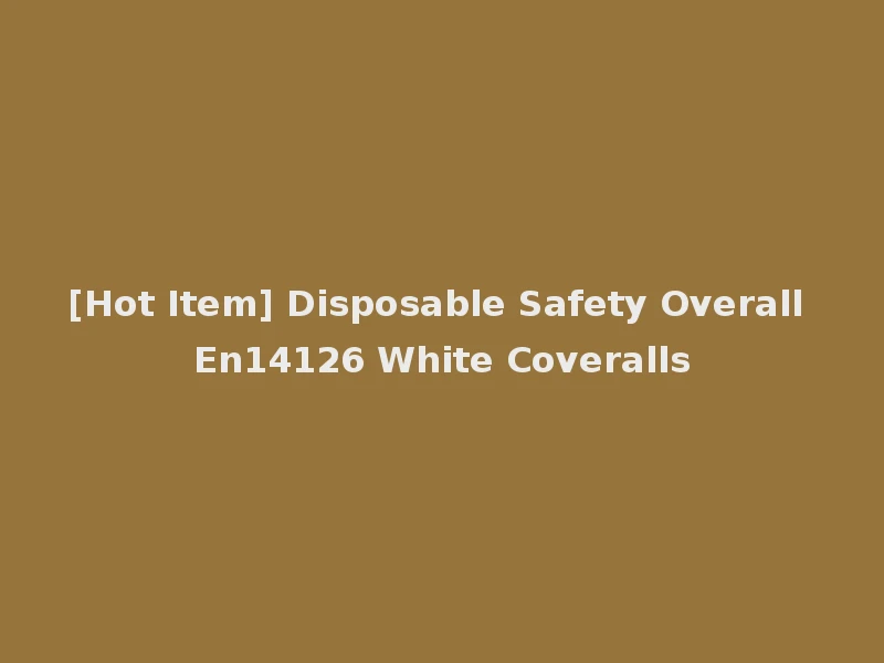 [Hot Item] Disposable Safety Overall En14126 White Coveralls
