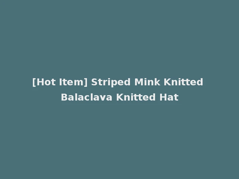 [Hot Item] Striped Mink Knitted Balaclava Knitted Hat