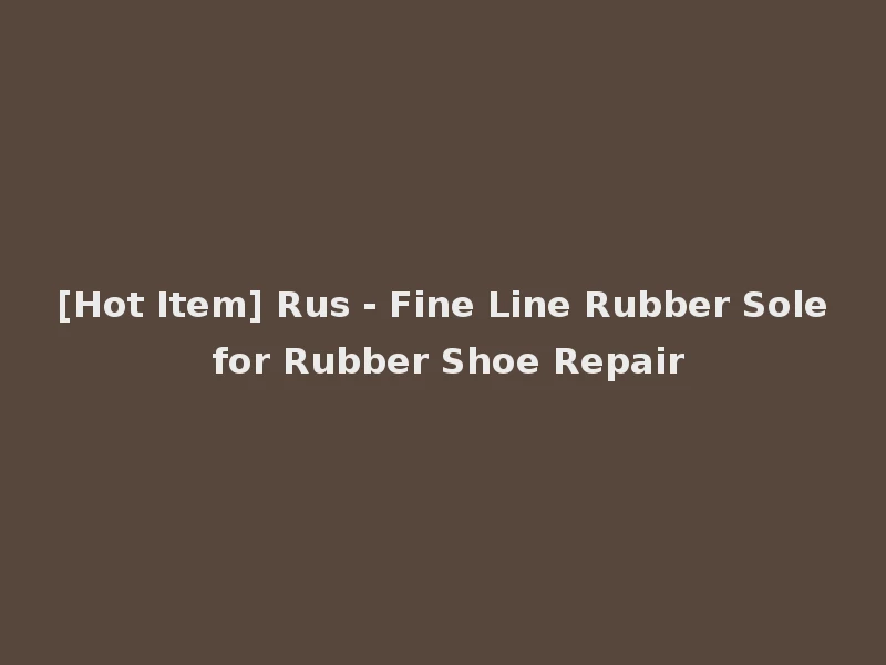 [Hot Item] Rus - Fine Line Rubber Sole for Rubber Shoe Repair