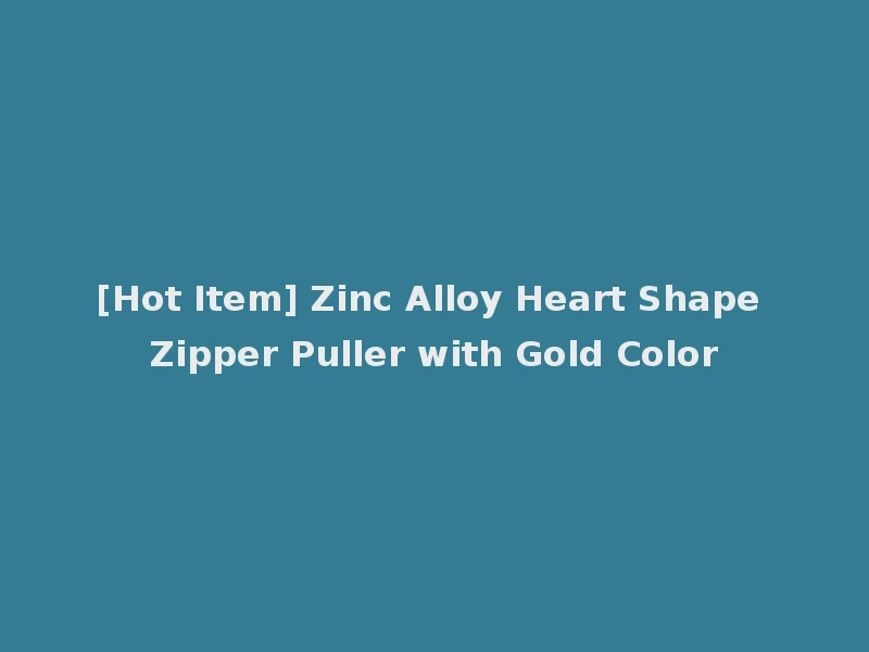 [Hot Item] Zinc Alloy Heart Shape Zipper Puller with Gold Color