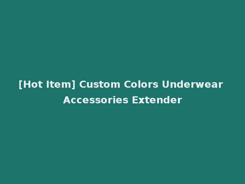 [Hot Item] Custom Colors Underwear Accessories Extender