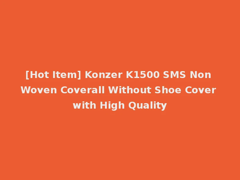 [Hot Item] Konzer K1500 SMS Non Woven Coverall Without Shoe Cover with High Quality