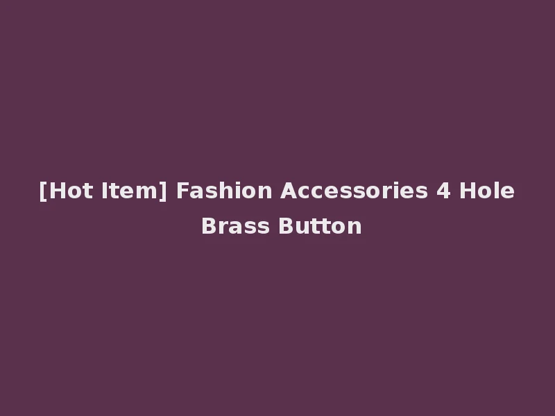 [Hot Item] Fashion Accessories 4 Hole Brass Button