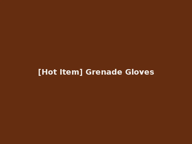 [Hot Item] Grenade Gloves