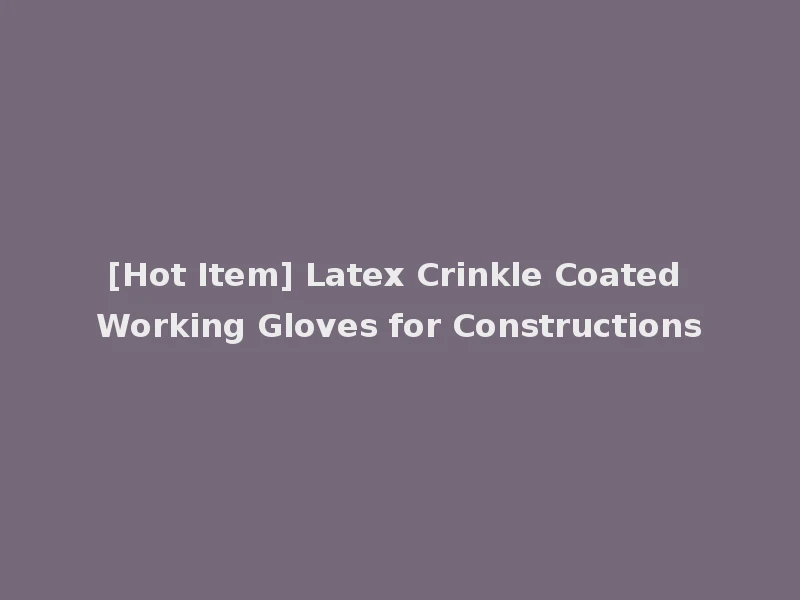 [Hot Item] Latex Crinkle Coated Working Gloves for Constructions