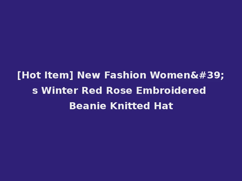 [Hot Item] New Fashion Women's Winter Red Rose Embroidered Beanie Knitted Hat