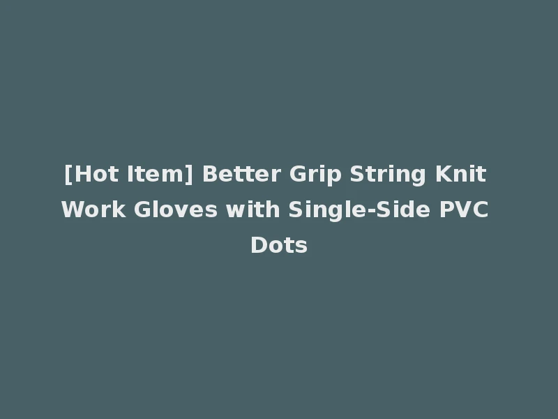 [Hot Item] Better Grip String Knit Work Gloves with Single-Side PVC Dots