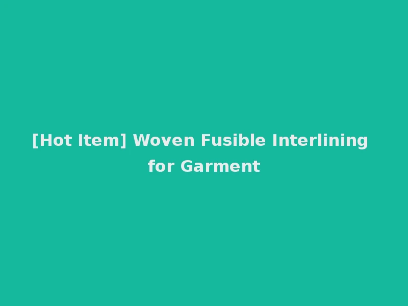 [Hot Item] Woven Fusible Interlining for Garment