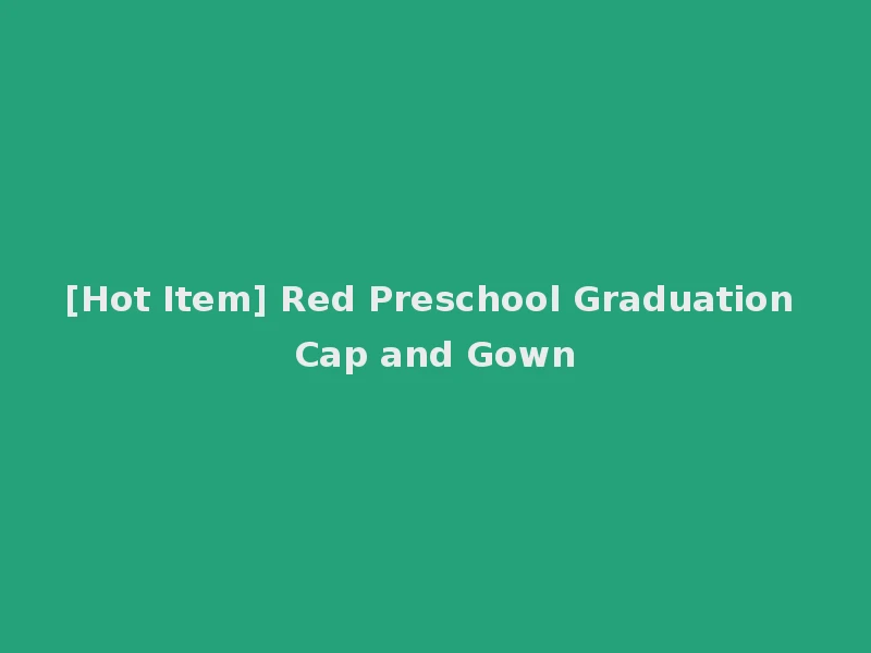 [Hot Item] Red Preschool Graduation Cap and Gown