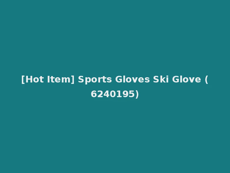 [Hot Item] Sports Gloves Ski Glove (6240195)