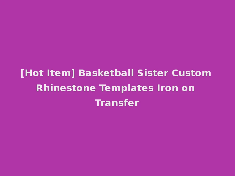 [Hot Item] Basketball Sister Custom Rhinestone Templates Iron on Transfer