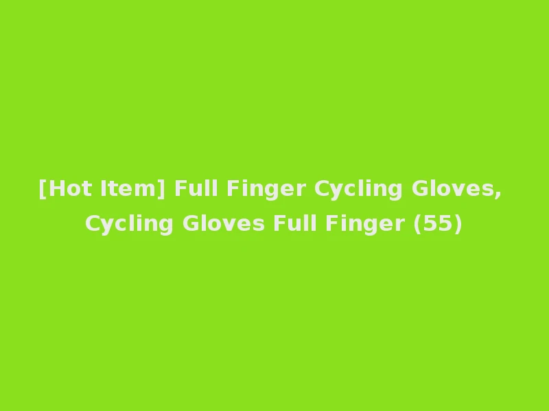 [Hot Item] Full Finger Cycling Gloves, Cycling Gloves Full Finger (55)