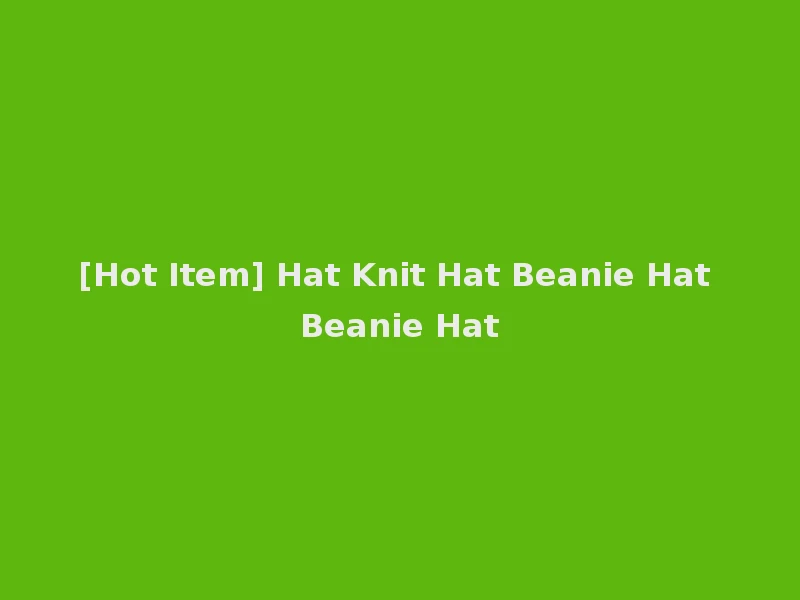 [Hot Item] Hat Knit Hat Beanie Hat Beanie Hat