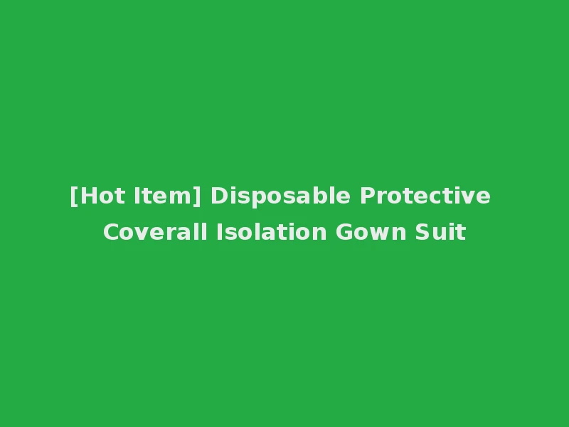 [Hot Item] Disposable Protective Coverall Isolation Gown Suit