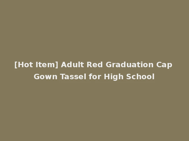 [Hot Item] Adult Red Graduation Cap Gown Tassel for High School