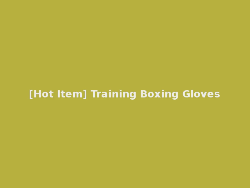 [Hot Item] Training Boxing Gloves