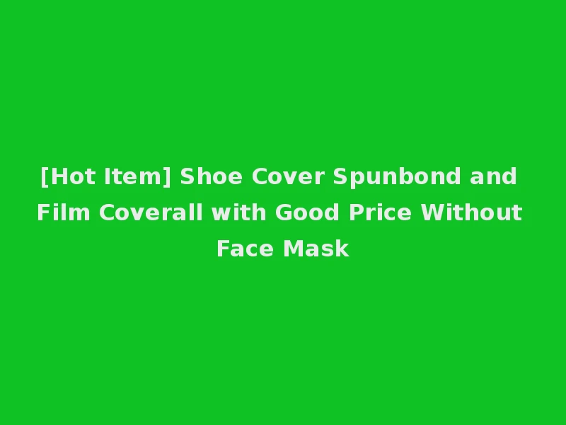 [Hot Item] Shoe Cover Spunbond and Film Coverall with Good Price Without Face Mask