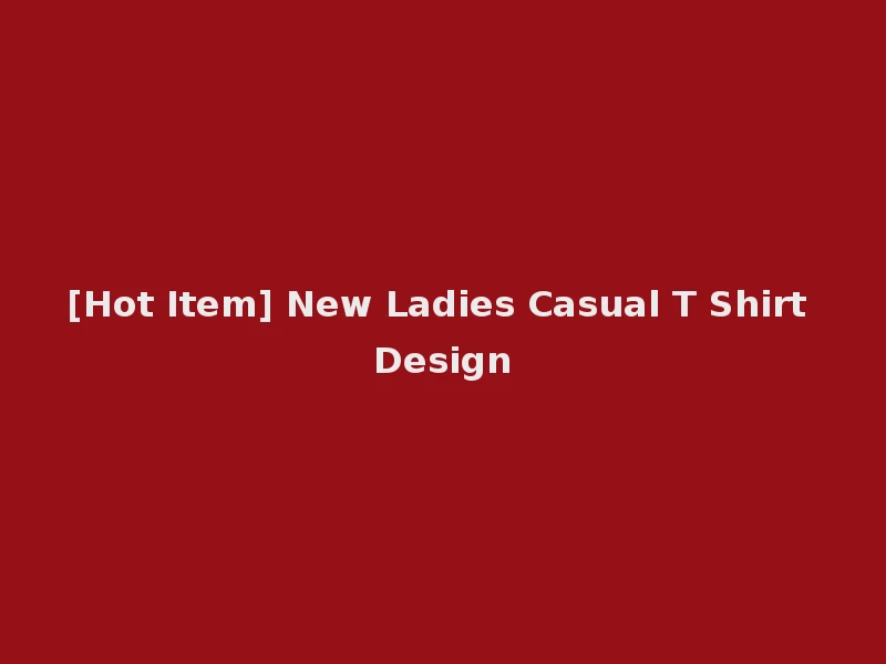 [Hot Item] New Ladies Casual T Shirt Design