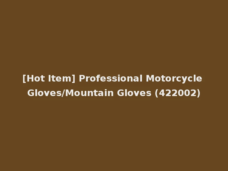[Hot Item] Professional Motorcycle Gloves/Mountain Gloves (422002)