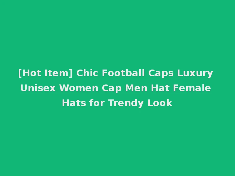 [Hot Item] Chic Football Caps Luxury Unisex Women Cap Men Hat Female Hats for Trendy Look