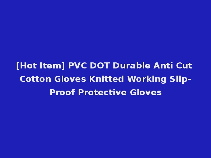 [Hot Item] PVC DOT Durable Anti Cut Cotton Gloves Knitted Working Slip-Proof Protective Gloves