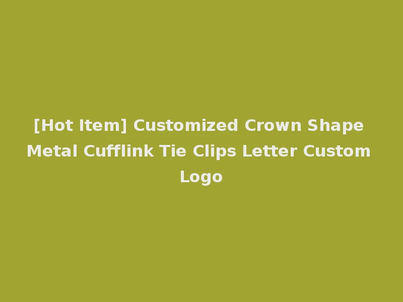 [Hot Item] Customized Crown Shape Metal Cufflink Tie Clips Letter Custom Logo