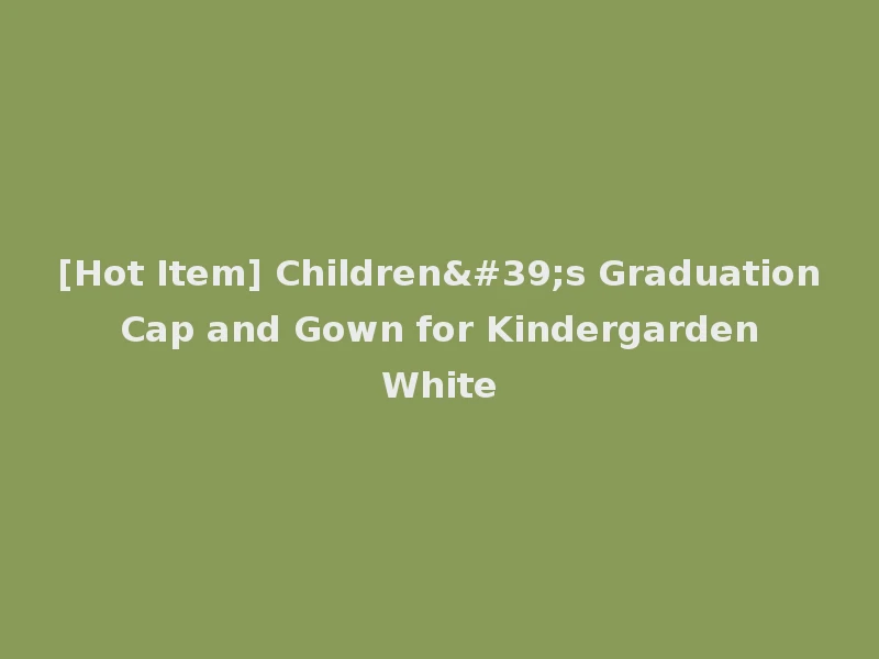 [Hot Item] Children's Graduation Cap and Gown for Kindergarden White