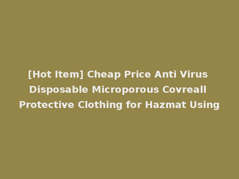 [Hot Item] Cheap Price Anti Virus Disposable Microporous Covreall Protective Clothing for Hazmat Using