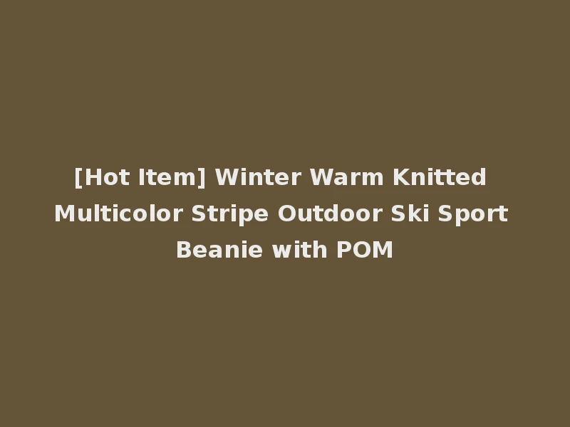 [Hot Item] Winter Warm Knitted Multicolor Stripe Outdoor Ski Sport Beanie with POM