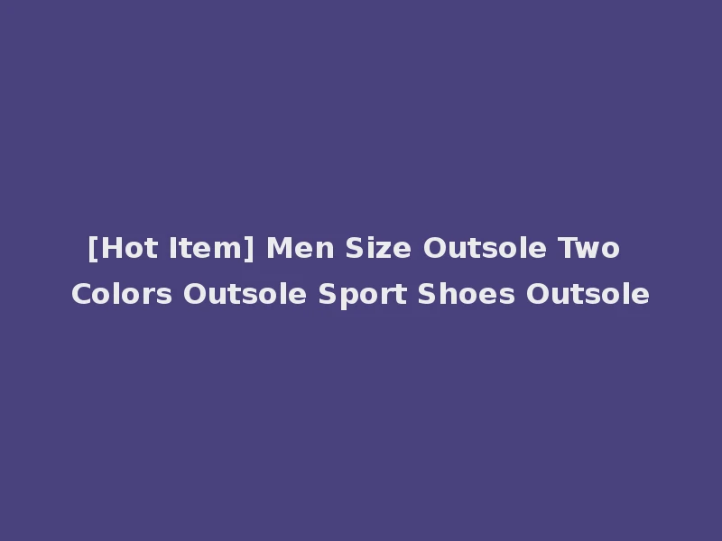[Hot Item] Men Size Outsole Two Colors Outsole Sport Shoes Outsole