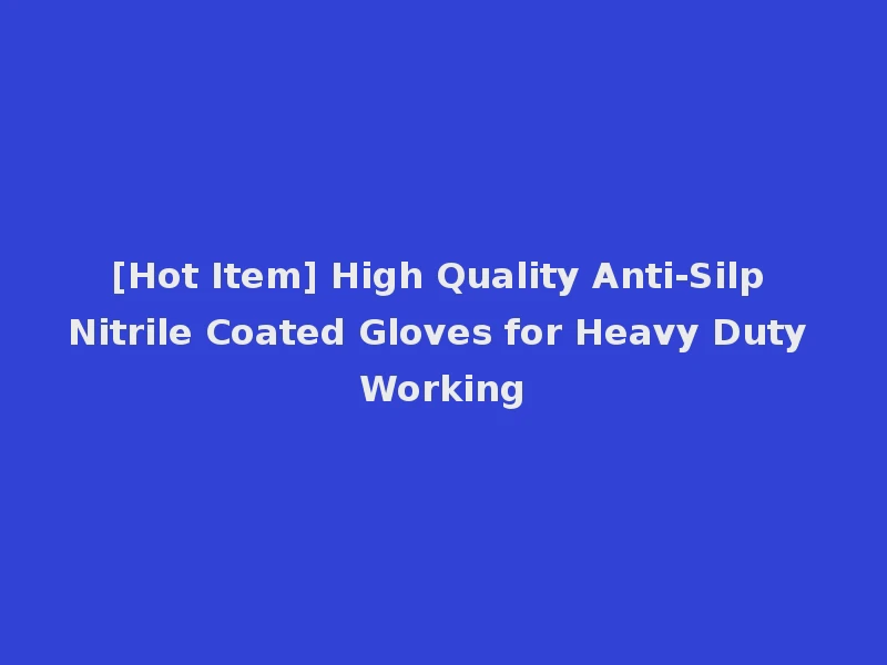 [Hot Item] High Quality Anti-Silp Nitrile Coated Gloves for Heavy Duty Working