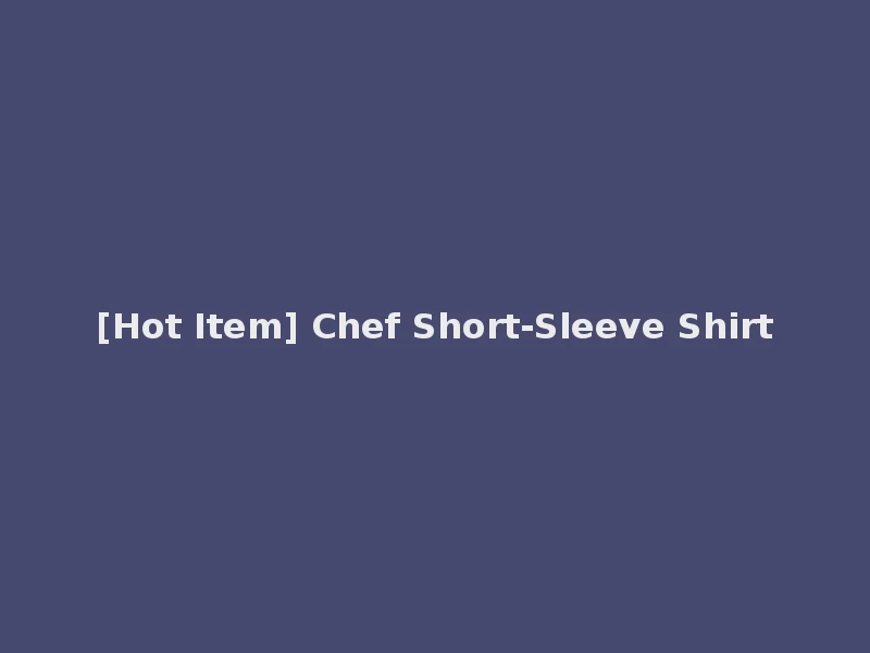 [Hot Item] Chef Short-Sleeve Shirt