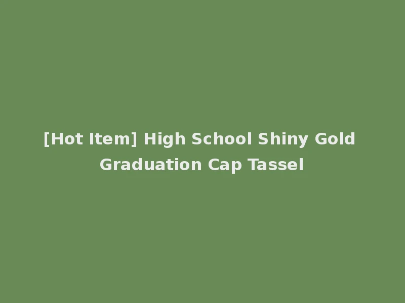 [Hot Item] High School Shiny Gold Graduation Cap Tassel